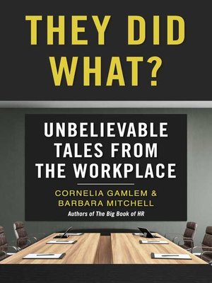 cover image of They Did What?: Unbelievable Tales from the Workplace